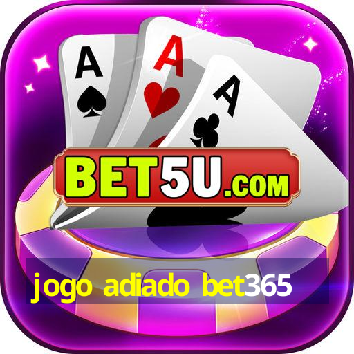 jogo adiado bet365